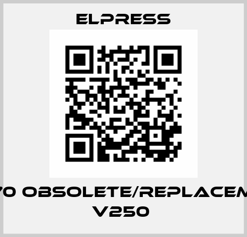 V1470 obsolete/replacement V250  Elpress