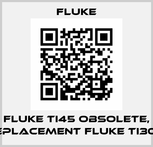 Fluke Ti45 obsolete, replacement Fluke Ti300  Fluke