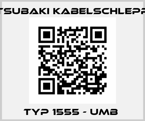 Typ 1555 - UMB  Tsubaki Kabelschlepp
