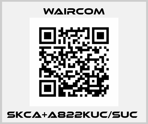 SKCA+A822KUC/SUC  Waircom