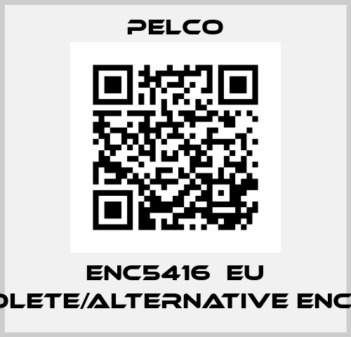 ENC5416‐EU obsolete/alternative ENC 5516 Pelco