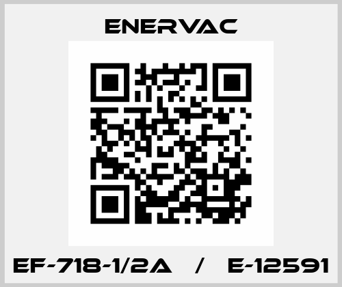 EF-718-1/2A   /   E-12591 Enervac