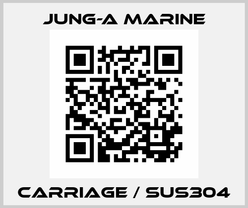 CARRIAGE / SUS304 JUNG-A MARINE