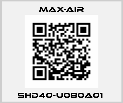 SHD40-U080A01  Max-Air