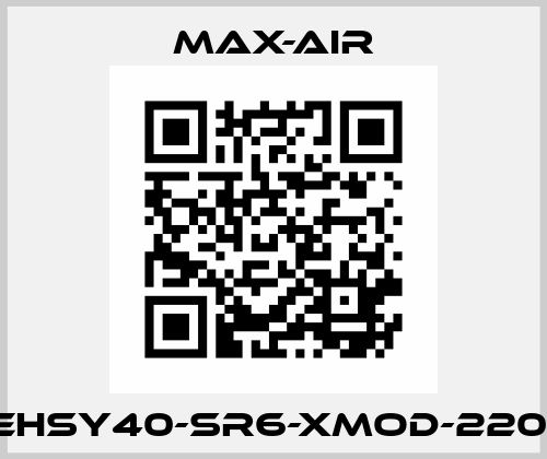 EHSY40-SR6-XMOD-220  Max-Air