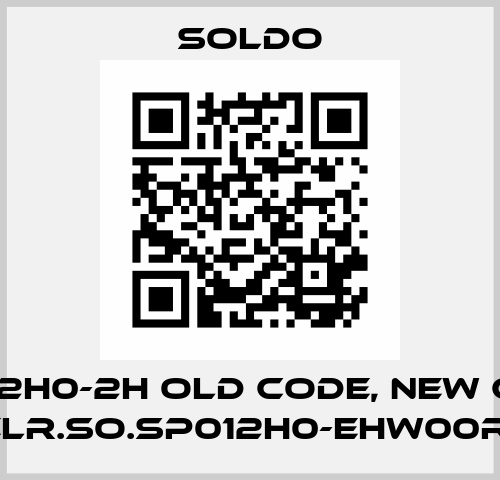 SP012H0-2H old code, new code ELR.SO.SP012H0-EHW00R1 Soldo
