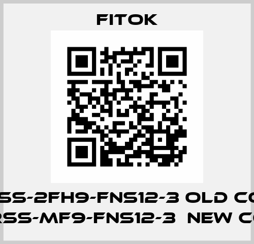 HSRSS-2FH9-FNS12-3 old code,  HSRSS-MF9-FNS12-3  new code Fitok