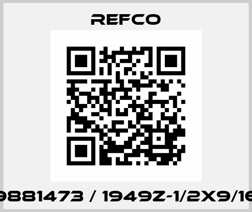 9881473 / 1949Z-1/2X9/16 Refco