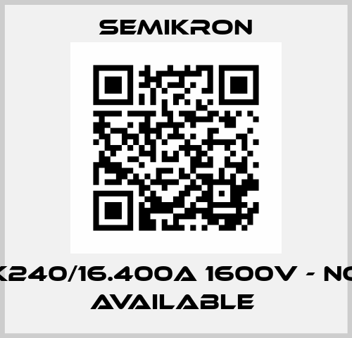 SK240/16.400A 1600V - NOT AVAILABLE  Semikron