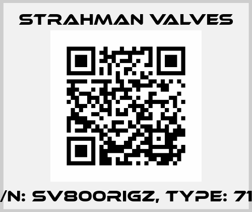P/N: SV800RIGZ, Type: 714 STRAHMAN VALVES