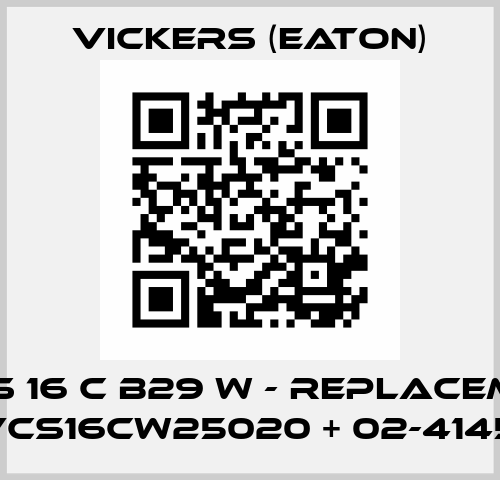 CVCS 16 C B29 W - replacement 	CVCS16CW25020 + 02-414529 Vickers (Eaton)