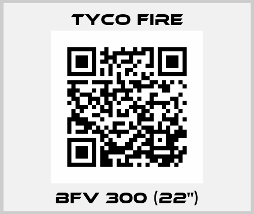  BFV 300 (22") Tyco Fire