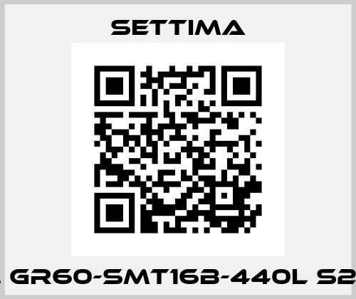 Cod. GR60-SMT16B-440L S2 RF2 Settima