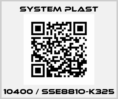 10400 / SSE881O-K325 System Plast