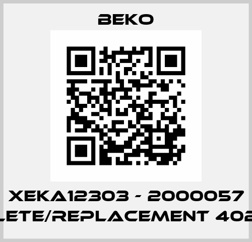 XEKA12303 - 2000057 obsolete/replacement 4027848  Beko