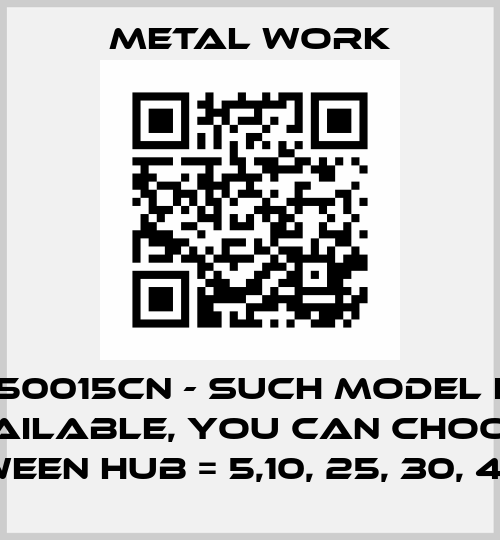 2130250015CN - SUCH MODEL IS NOT AVAILABLE, YOU CAN CHOOSE BETWEEN HUB = 5,10, 25, 30, 40, 50 Metal Work